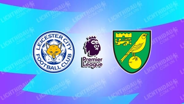 Video kết quả Leicester City vs Norwich, đá bù vòng 21 Ngoại hạng Anh