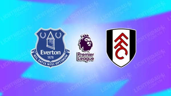 Video highlights Everton vs Fulham, vòng 1 Ngoại hạng Anh