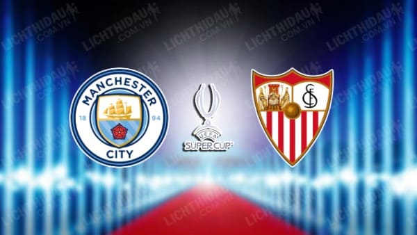 Video highlights Man City vs Sevilla, Siêu Cúp Châu Âu