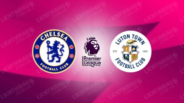 Video highlights Chelsea vs Luton Town, vòng 3 Ngoại hạng Anh