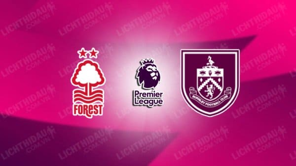 Video kết quả Burnley vs Nottingham Forest, vòng 38 Ngoại hạng Anh