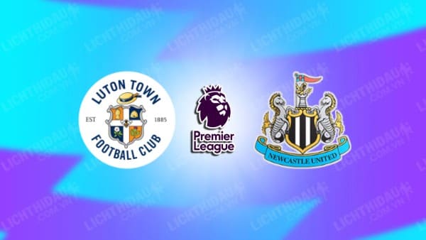 Video highlights Luton Town vs Newcastle, vòng 18 Ngoại hạng Anh