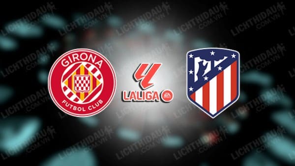 Video kết quả Atletico Madrid vs Girona, vòng 31 VĐQG Tây Ban Nha