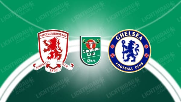 Video highlights Middlesbrough vs Chelsea, Bán kết Cúp Liên đoàn Anh