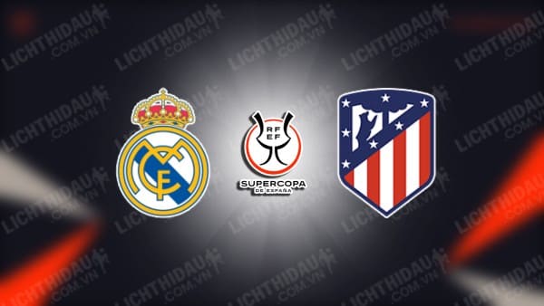 Video highlights Real Madrid vs Atletico Madrid, Bán kết Siêu Cúp Tây Ban Nha