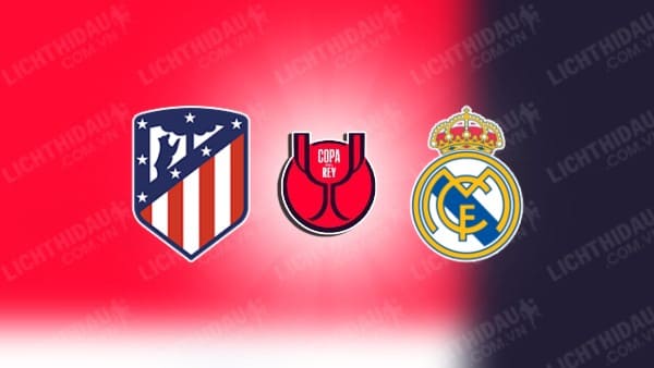 Video highlights Atletico Madrid vs Real Madrid, vòng 1/8 Cúp Nhà vua TBN