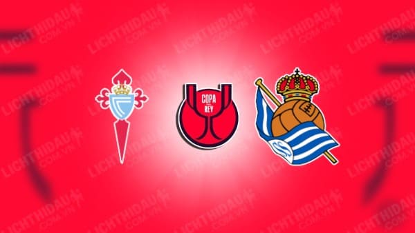 Video highlights Celta Vigo vs Sociedad, Tứ kết Cúp Nhà vua Tây Ban Nha