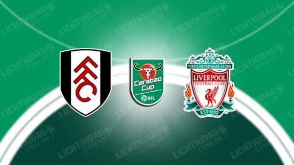 Video highlights Fulham vs Liverpool, lượt về Bán kết Cúp LĐ Anh