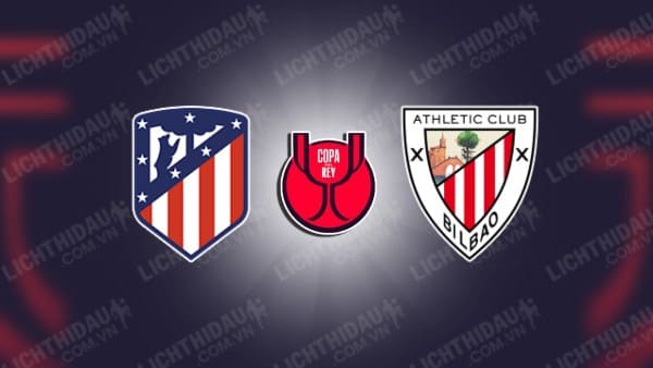 Video highlights Atletico Madrid vs Athletic Bilbao, Bán kết Cúp Nhà vua TBN