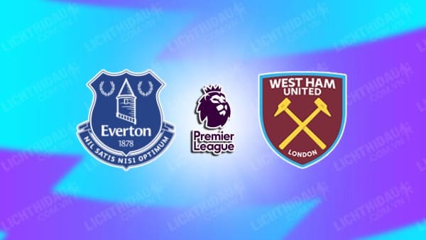 Video kết quả Everton vs West Ham, vòng 27 Ngoại hạng Anh