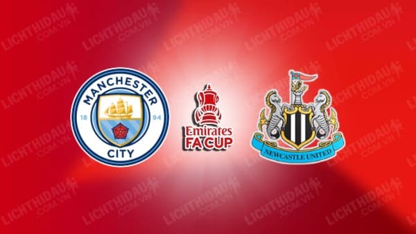 Video kết quả Man City vs Newcastle, Tứ kết FA Cup