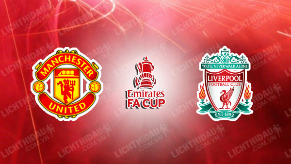 Video kết quả MU vs Liverpool, tứ kết FA Cup