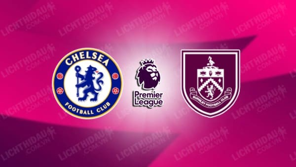 Video kết quả Chelsea vs Burnley, vòng 30 Ngoại hạng Anh