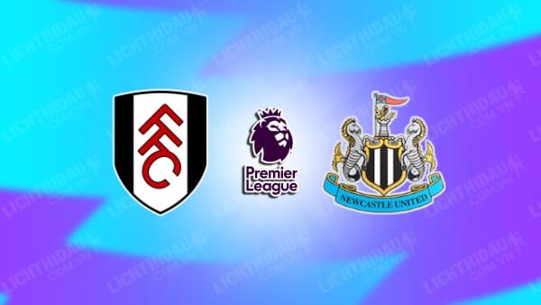 Video kết quả Fulham vs Newcastle, vòng 32 Ngoại hạng Anh