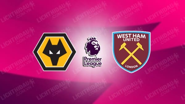 Video kết quả Wolves vs West Ham, vòng 32 Ngoại hạng Anh