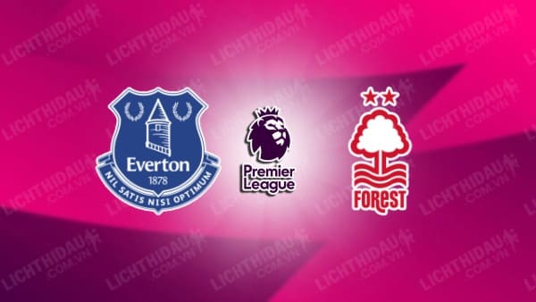 Video kết quả Everton vs Nottingham, vòng 34 Ngoại hạng Anh