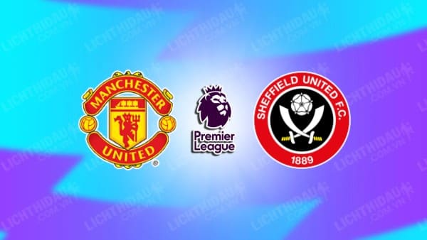 Video kết quả Man Utd vs Sheffield Utd, đá bù vòng 29 Ngoại hạng Anh