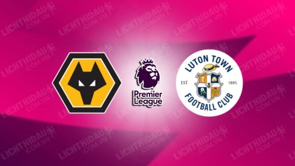 Video kết quả Wolves vs Luton, vòng 35 Ngoại hạng Anh