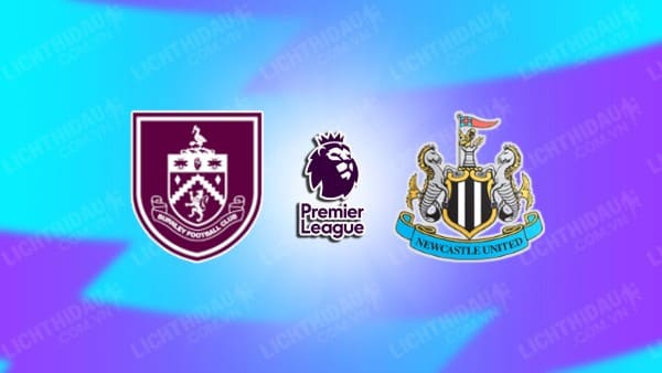 Video kết quả Burnley vs Newcastle, vòng 36 Ngoại hạng Anh