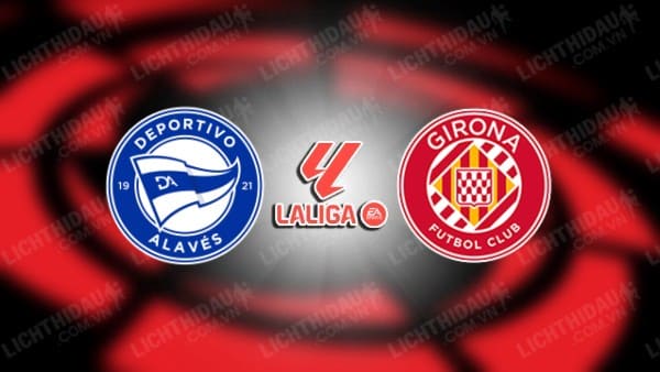 Video kết quả Alaves vs Girona, vòng 35 VĐQG Tây Ban Nha