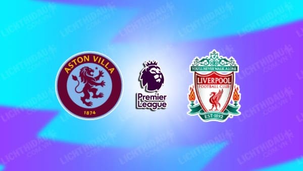 Video kết quả Aston Villa vs Liverpool, vòng 37 Ngoại hạng Anh