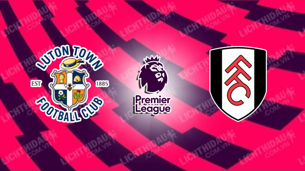 Video kết quả Luton vs Fulham, vòng 38 Ngoại Hạng Anh