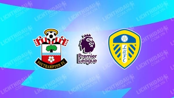 Video kết quả Leeds United vs Southampton, Chung kết thăng hạng giải Hạng Nhất Anh