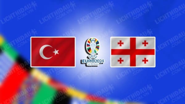 Video kết quả Thổ Nhĩ Kỳ vs Georgia, bảng F Euro 2024