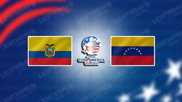 Video kết quả Ecuador vs Venezuela, bảng B Copa America 2024