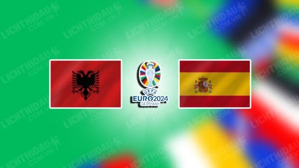 Video kết quả Albania vs Tây Ban Nha, bảng B Euro 2024