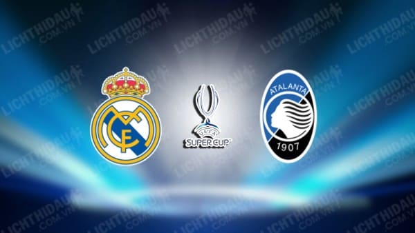 Video kết quả Real Madrid vs Atalanta, Siêu cúp châu Âu 2024