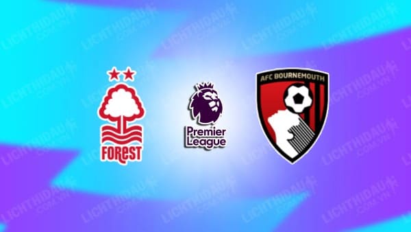 Video kết quả Nottingham vs Bournemouth, vòng 1 Ngoại hạng Anh