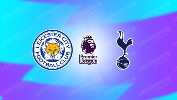 Video kết quả Leicester vs Tottenham, vòng 1 Ngoại hạng Anh