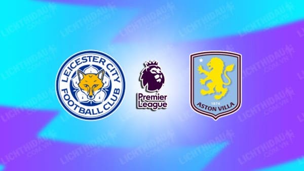 Video kết quả Leicester vs Aston Villa, vòng 3 Ngoại hạng Anh