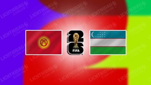 Trực tiếp Kyrgyzstan vs Uzbekistan, 21h00 ngày 10/9, bảng A vòng loại World Cup 2026 KV châu Á