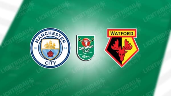 Video kết quả Man City vs Watford, vòng 3 Cúp Liên đoàn Anh