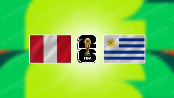 Video kết quả Peru vs Uruguay, vòng loại World Cup 2026 khu vực Nam Mỹ