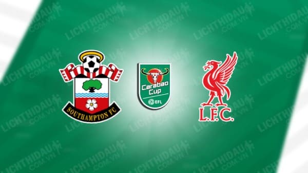 Video kết quả Southampton vs Liverpool, Tứ kết Cúp LĐ Anh