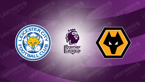 Video kết quả Leicester vs Wolves, vòng 17 Ngoại Hạng Anh