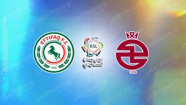 Link xem Al-Ettifaq vs Al-Kholood, 21h40 ngày 10/01, vòng 14 VĐQG Saudi Arabia