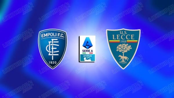 Link xem Empoli vs Lecce, 21h00 ngày 11/01, vòng 20 VĐQG Italia