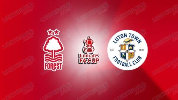 Link xem Nottingham vs Luton, 22h00 ngày 11/01, vòng 3 FA Cup