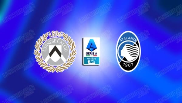 Link xem Udinese vs Atalanta, 21h00 ngày 11/01, vòng 20 VĐQG Italia