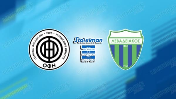 Link xem OFI Crete vs Levadiakos, 23h00 ngày 13/01, vòng 18 VĐQG Hy Lạp