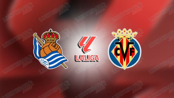 Link xem Sociedad vs Villarreal, 03h00 ngày 14/01, vòng 19 VĐQG Tây Ban Nha