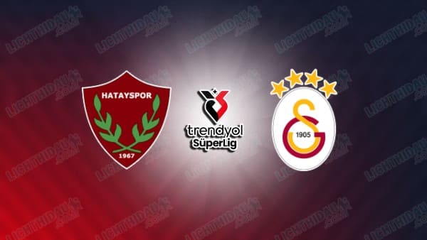 Link xem Hatayspor vs Galatasaray, 00h00 ngày 18/1, vòng 20 VĐQG Thổ Nhĩ Kỳ