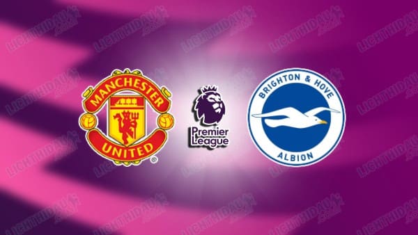 Link xem Man United vs Brighton, 21h00 ngày 19/01, vòng 22 Ngoại hạng Anh