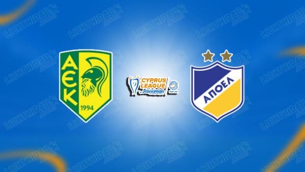 Link xem AEK Larnaca vs APOEL, 00h00 ngày 21/01, vòng 19 VĐQG Síp