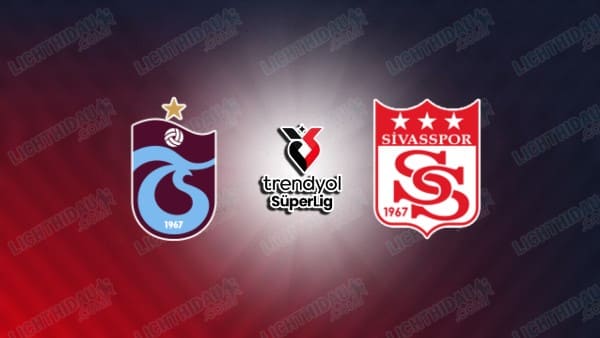 Link xem Trabzonspor vs Sivasspor, 00h00 ngày 21/1, vòng 20 VĐQG Thổ Nhĩ Kỳ