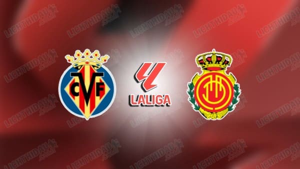 Link xem Villarreal vs Mallorca, 03h00 ngày 21/01, vòng 20 VĐQG Tây Ban Nha